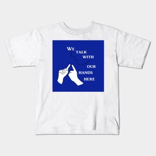 We Talk with our Hands Here in Blue Kids T-Shirt